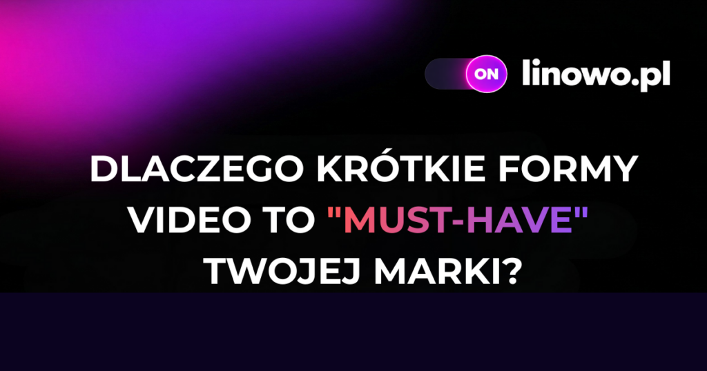 dlaczego krótkie formy video to must have twojej marki