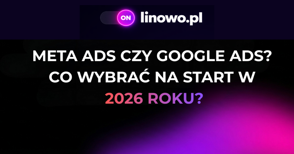 meta ads czy google ads? co wybrać na start w 2026 roku